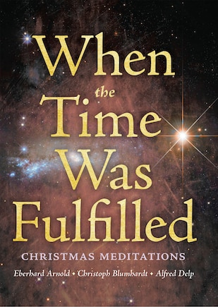 When the Time Was Fulfilled: Christmas Meditations