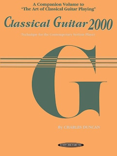 Classical Guitar 2000: Technique For The Contemporary Serious Player