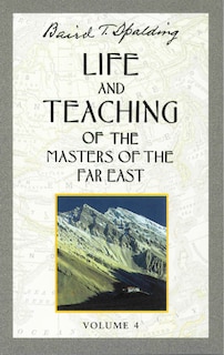 Life and Teaching of the Masters of the Far East, Volume 4: Book 4 of 6: Life and Teaching of the Masters of the Far East