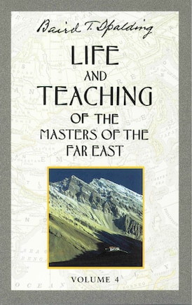 Life and Teaching of the Masters of the Far East, Volume 4: Book 4 of 6: Life and Teaching of the Masters of the Far East