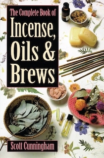 Front cover_The Complete Book of Incense, Oils and Brews