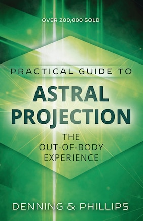 Practical Guide to Astral Projection: The Out-of-Body Experience