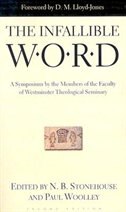 The Infallible Word: A Symposium by the Members of the Faculty of Westminster Theological Siminary