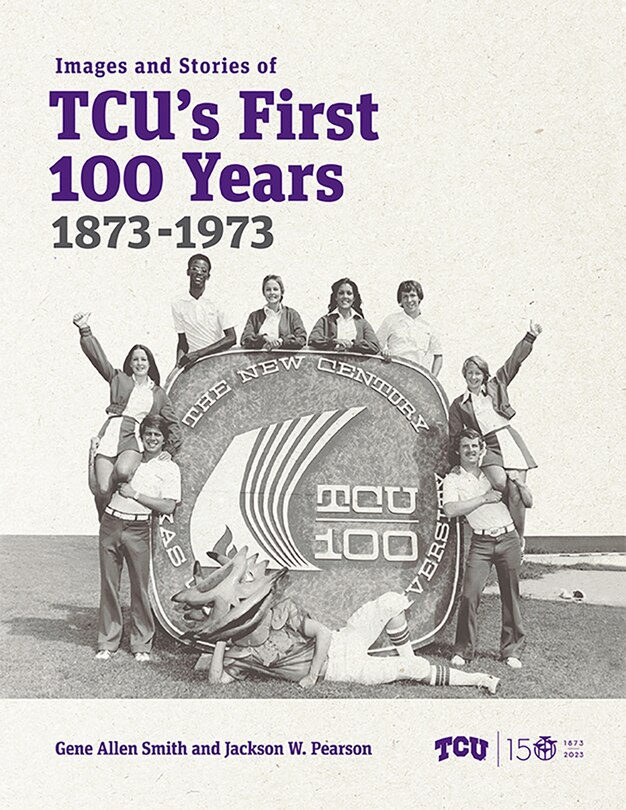 Front cover_Images and Stories of Tcu's First 100 Years, 1873-1973