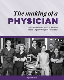 The Making of a Physician: TCU's Anne Burnett School of Medicine Teaches Empathy Alongside Scholarship