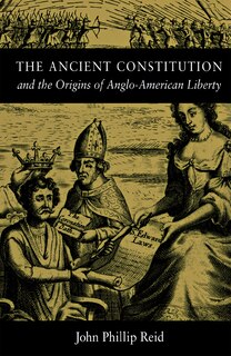 Front cover_The Ancient Constitution and the Origins of Anglo-American Liberty