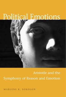 POLITICAL EMOTIONS: Aristotle And The Symphony Of Reason And Emotion