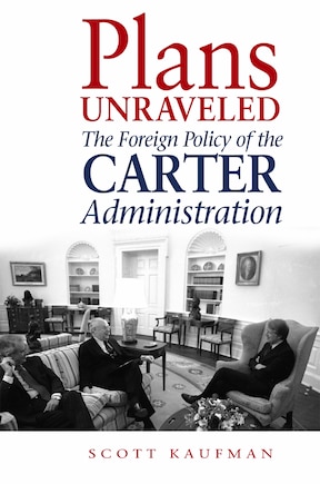 Plans Unraveled: The Foreign Policy Of The Carter Administration