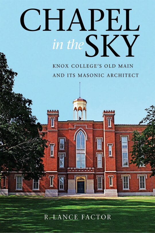 Chapel In The Sky: Knox College's Old Main And Its Masonic Architect image number 0