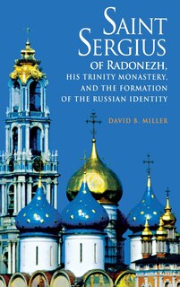 Front cover_Saint Sergius of Radonezh, His Trinity Monastery, and the Formation of the Russian Identity