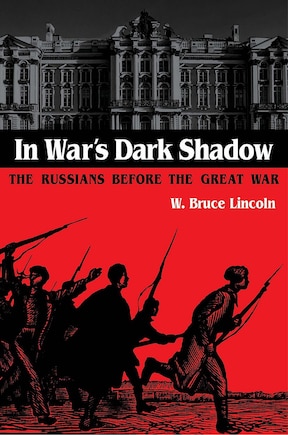 In War's Dark Shadow: THE RUSSIANS BEFORE THE GREAT WAR