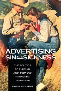 Advertising Sin And Sickness: The Politics Of Alcohol And Tobacco Marketing, 1950-1990 image number 0
