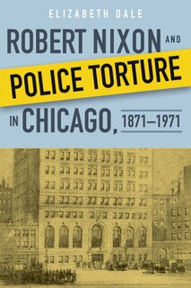 Front cover_Robert Nixon And Police Torture In Chicago, 1871-1971