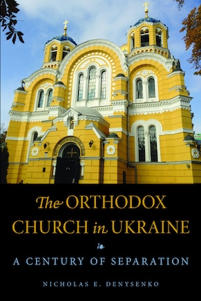 The Orthodox Church in Ukraine: A Century of Separation