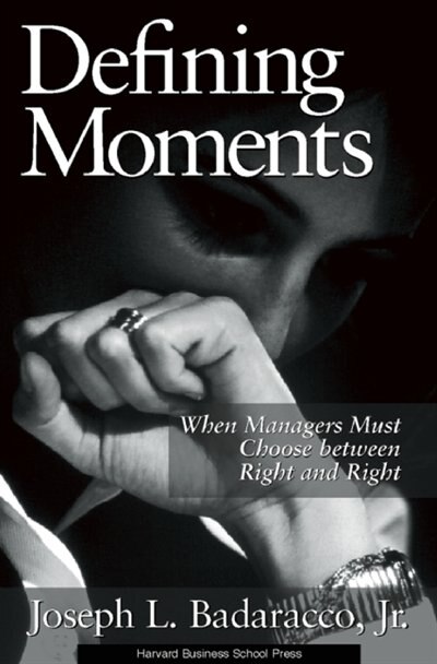 Defining Moments: When Managers Must Choose Between Right and Right