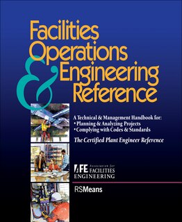 Facilities Operations and Engineering Reference: TheCertified Plant Engineer Reference