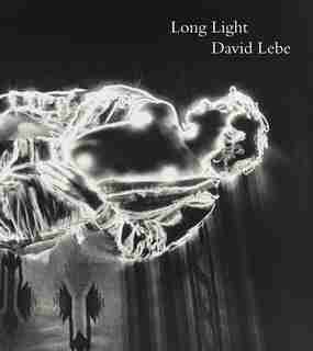 Long Light: Photographs By David Lebe by Peter Barberie