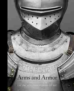 Arms And Armor: Highlights From The Philadelphia Museum Of Art by Dirk H. Breiding