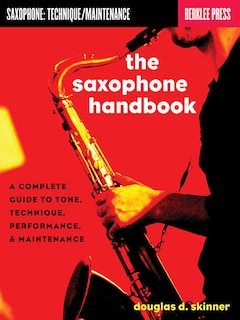 The Saxophone Handbook: Complete Guide To Tone, Technique, And Performance