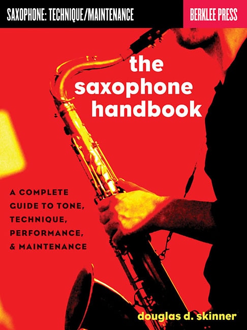 The Saxophone Handbook: Complete Guide To Tone, Technique, And Performance