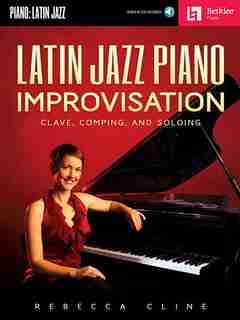 Latin Jazz Piano Improvisation: Clave, Comping, And Soloing by Rebecca Cline