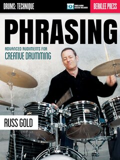 Phrasing: Advanced Rudiments For Creative Drumming