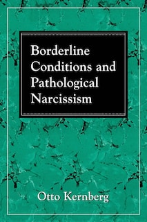 Borderline Conditions And Pathological Narcissism