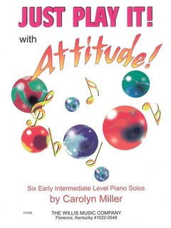 Just Play It! with Attitude: Six Early-Intermediate Level Piano Solos