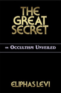 The Great Secret Or Occultism Unveiled