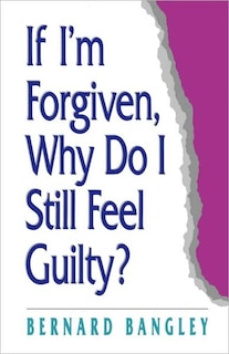 Couverture_If I'm Forgiven, Why Do I Still Feel Guilty?
