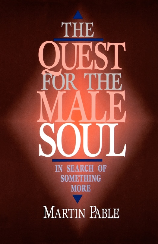 The Quest for the Male Soul: In Search of Something More