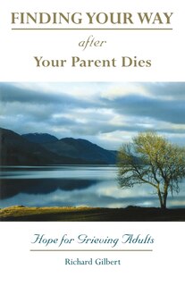 Finding Your Way After Your Parent Dies: Hope for Grieving Adults