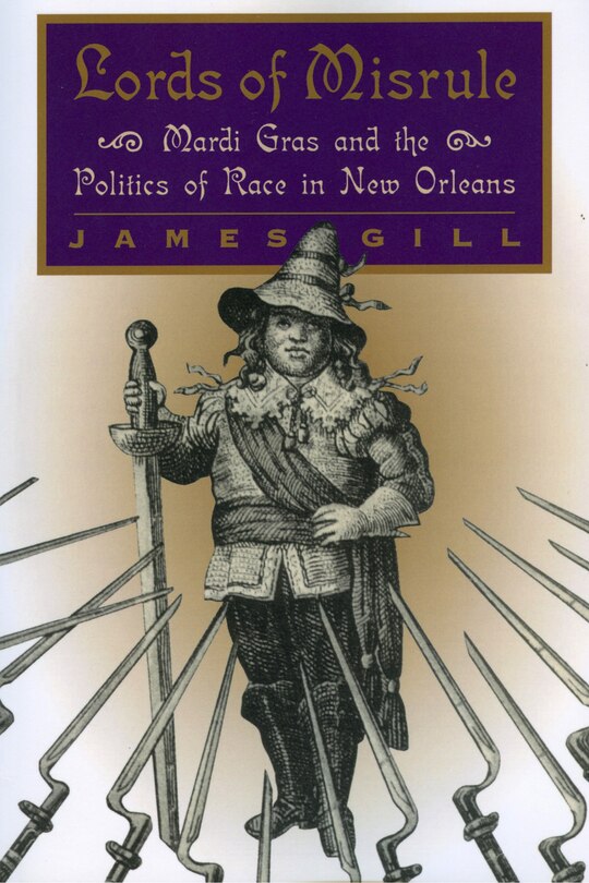 Lords of Misrule: Mardi Gras and the Politics of Race in New Orleans