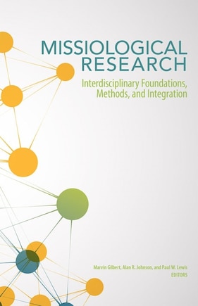 Missiological Research: Interdisciplinary Foundations, Methods, And Integration