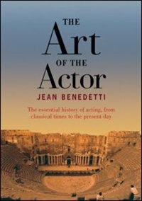 The Art of the Actor: The Essential History of Acting from Classical Times to the Present Day