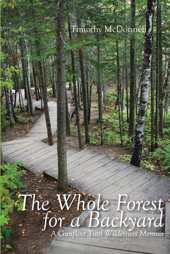 The Whole Forest for a Backyard: A Gunflint Trail Wilderness Memoir