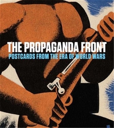 PROPAGANDA FRONT: Postcards from the Era of World Wars