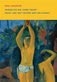 Front cover_Paul Gauguin: Where Do we Come From? What Are We? Where Are we Going?