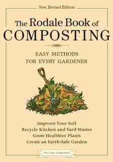 The Rodale Book Of Composting: Easy Methods For Every Gardener by Grace Gershuny