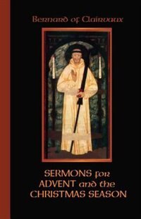 Front cover_Bernard Of Clairvaux: Sermons For Advent And The Christmas Season