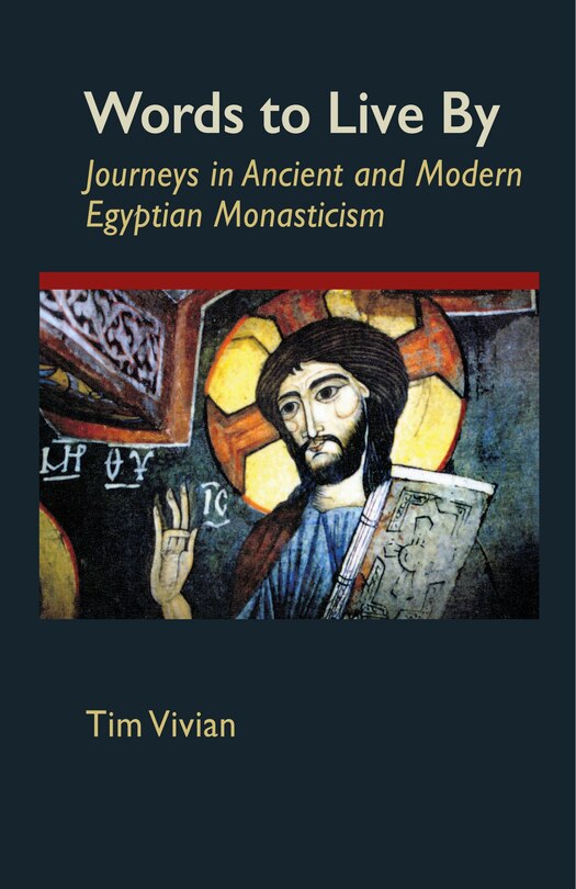 Words to Live by: Journeys in Ancient and Modern Egyptian Monasticism Volume 207