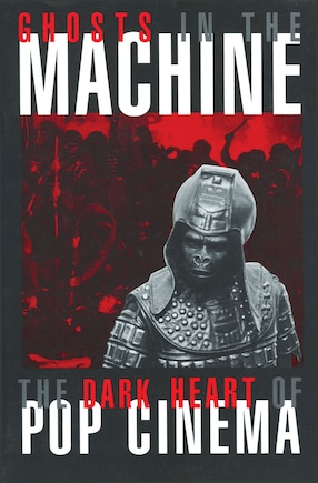 Ghosts in the Machine: The Dark Heart of Pop Cinema