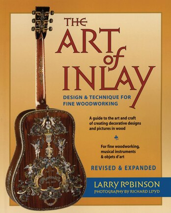 The Art of Inlay: Design & Technique for Fine Woodworking