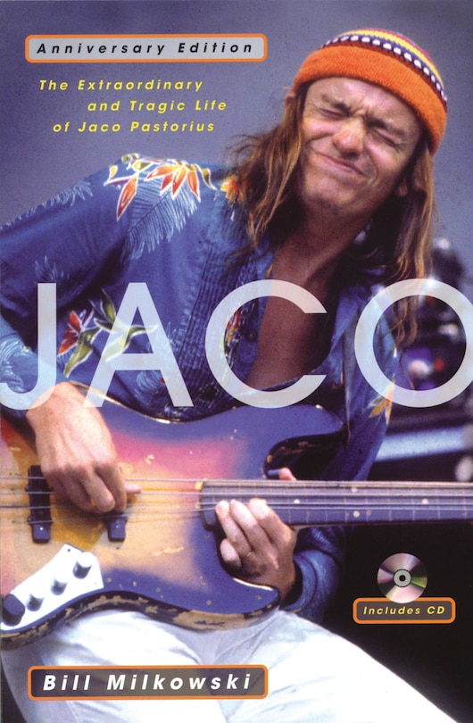 Jaco: The Extraordinary And Tragic Life Of Jaco Pastorius