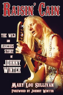 Front cover_Raisin' Cain: The Wild and Raucous Story of Johnny Winter