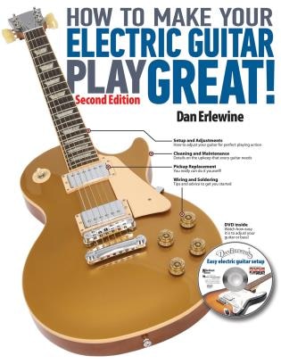 How To Make Your Electric Guitar Play Great!: Second Edition