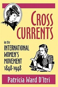 Front cover_Cross Currents in the International Women’s Movement, 1848–1948