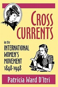 Front cover_Cross Currents in the International Women’s Movement, 1848–1948