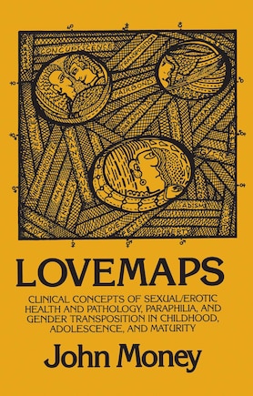 Lovemaps: Clinical Concepts of Sexual/Erotic Health and Pathology, Paraphilia, and Gender Transposition in Childhood, Adolescence, and Maturity