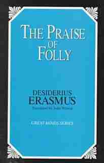 The Praise Of Folly by Desiderius Erasmus